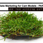 Affiliate Marketing for Cam Models – Part 1: Are you Missing Out?