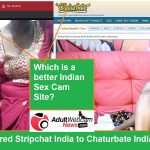 Stripchat India vs Chaturbate Indian Cams (Which is Better for XXX Indian Sex Chat?)