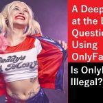 Is OnlyFans Illegal? (Legal Considerations Surrounding the Platform)